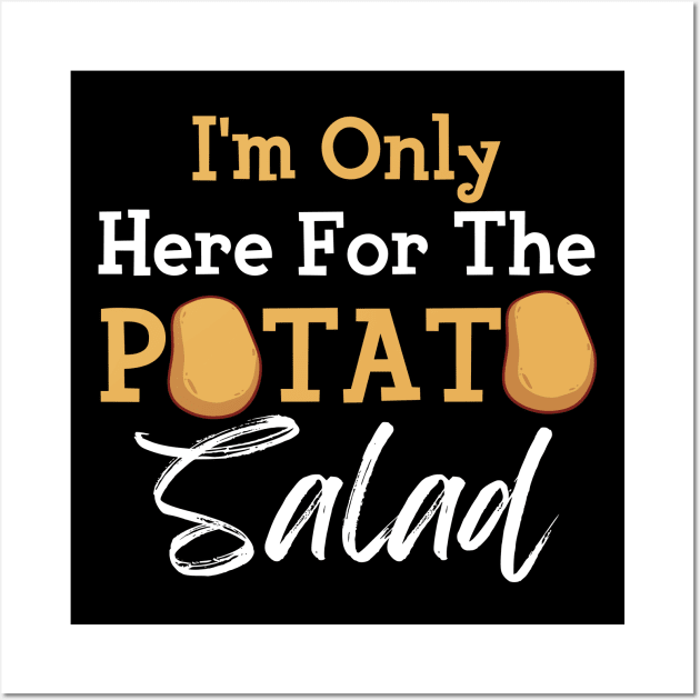 I'm Only Here For The Potato Salad Wall Art by maxcode